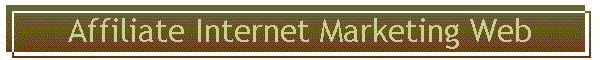 Affiliate Internet Marketing Web
